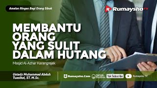 Amalan Ringan - Membantu Orang Melunasi Hutang - Ustadz M Abduh Tuasikal