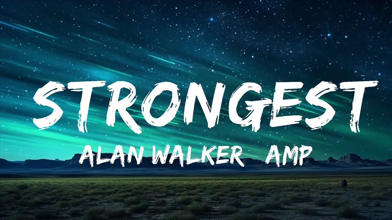 Strongest - Alan Walker Lyrics Song