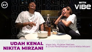 EPS. 18 UDAH KENAL WITH VIBE - NIKITA MIRZANI | MASA LALU, HUJATAN & CIRCLE PERTEMANAN | 21+