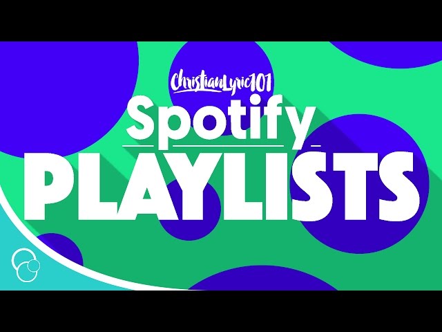 ChristianLyric101 Presents | Spotify Playlists class=