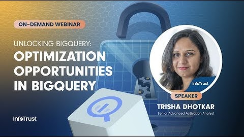 Webinar: Unlocking BigQuery | Optimization Opportunities in BigQuery