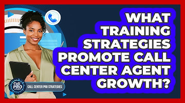 What Training Strategies Promote Call Center Agent Growth?