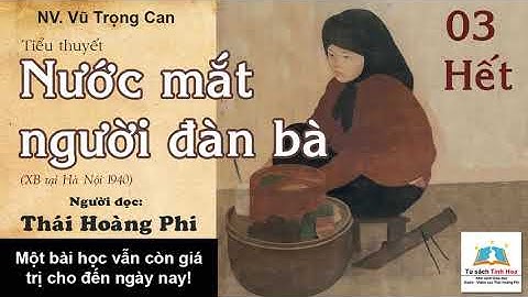 Tiểu thuyết NƯỚC MẮT NGƯỜI ĐÀN BÀ. Tập 03 - Hết. Tác giả NV. Vũ Trọng Can. Người đọc: Thái Hoàng Phi