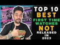 Top 10 BEST First Time Watches NOT Released in 2023