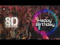 happy birthday 8d dj song 8d....!! use earphones🎧