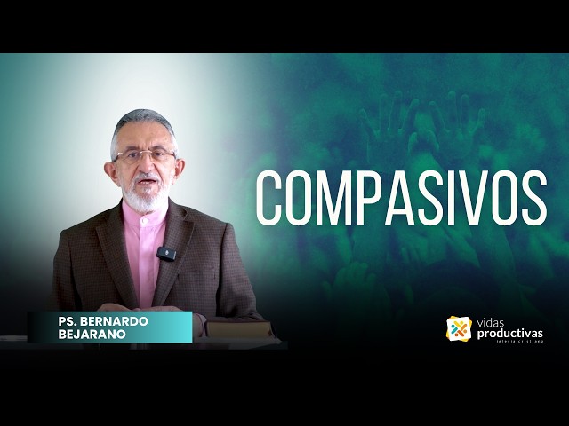#Predica Compasivos - Pastor Bernardo Bejarano