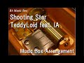 Shooting Star/TeddyLoid feat. IA [Music Box]