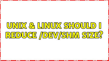 Unix & Linux: should I reduce /dev/shm size?