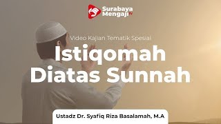 Istiqomah Di Atas Sunnah  Ustadz Dr Syafiq Riza Basalamah Lc Ma