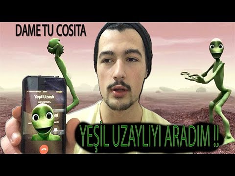 YEŞİL UZAYLIYI ARADIM !! (DAME TU COSİTA'NIN ANLAMI ÇOK AYIPMIŞ!!)