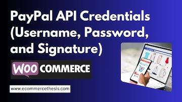 Unlock Woocommerce Payments: Find Your Paypal Api Credentials (Username, Password, And Signature)