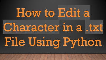 How to Edit a Character in a .txt File Using Python