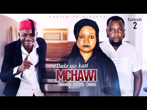 DADA WA KAZI MCHAWI EPISODE 2 Staring Adella Kicheche Muungwana