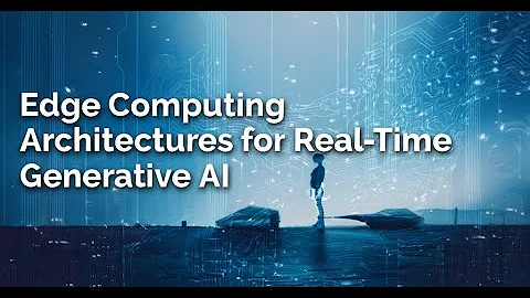 Edge Computing Architectures for Real-Time Generative AI.