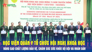 Học viện Quân y tổ chức hội nghị khoa học nâng cao chất lượng bảo vệ, chăm sóc sức khỏe bộ đội và ND