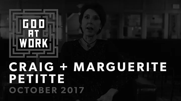 Craig + Marguerite Petitte | God at Work (October ...