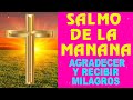 Salmos de la Mañana, para Agradecer y Recibir Milagros