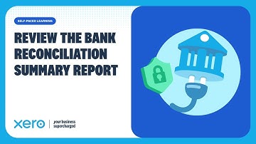 How to review the Xero bank reconciliation summary report