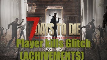 7 days to die Player kills glitch Ps4 (Get achivements)