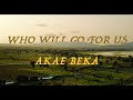 Akae Beka-Who Will Go For Us (Official Video)