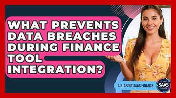 What Prevents Data Breaches During Finance Tool Integration? - All About SaaS Finance