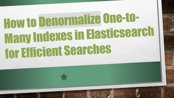 How to Denormalize One-to-Many Indexes in Elasticsearch for Efficient Searches