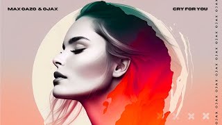 Cry For You - Max Oazo & Ojax Remix (AUDIO)