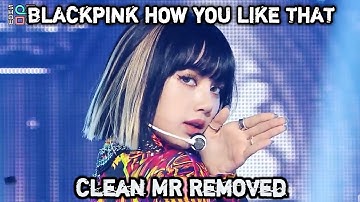 [Clean MR Removed] [쇼! 음악중심] 블랙핑크 -하우 유 라이크 댓 (BLACKPINK -How You Like That) 20200718