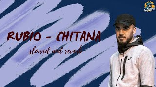 RUBIO - CHITANA (Slowed And Reverb)