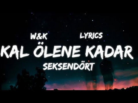 Seksendört - Kal Ölene Kadar (Lyrics) w&k