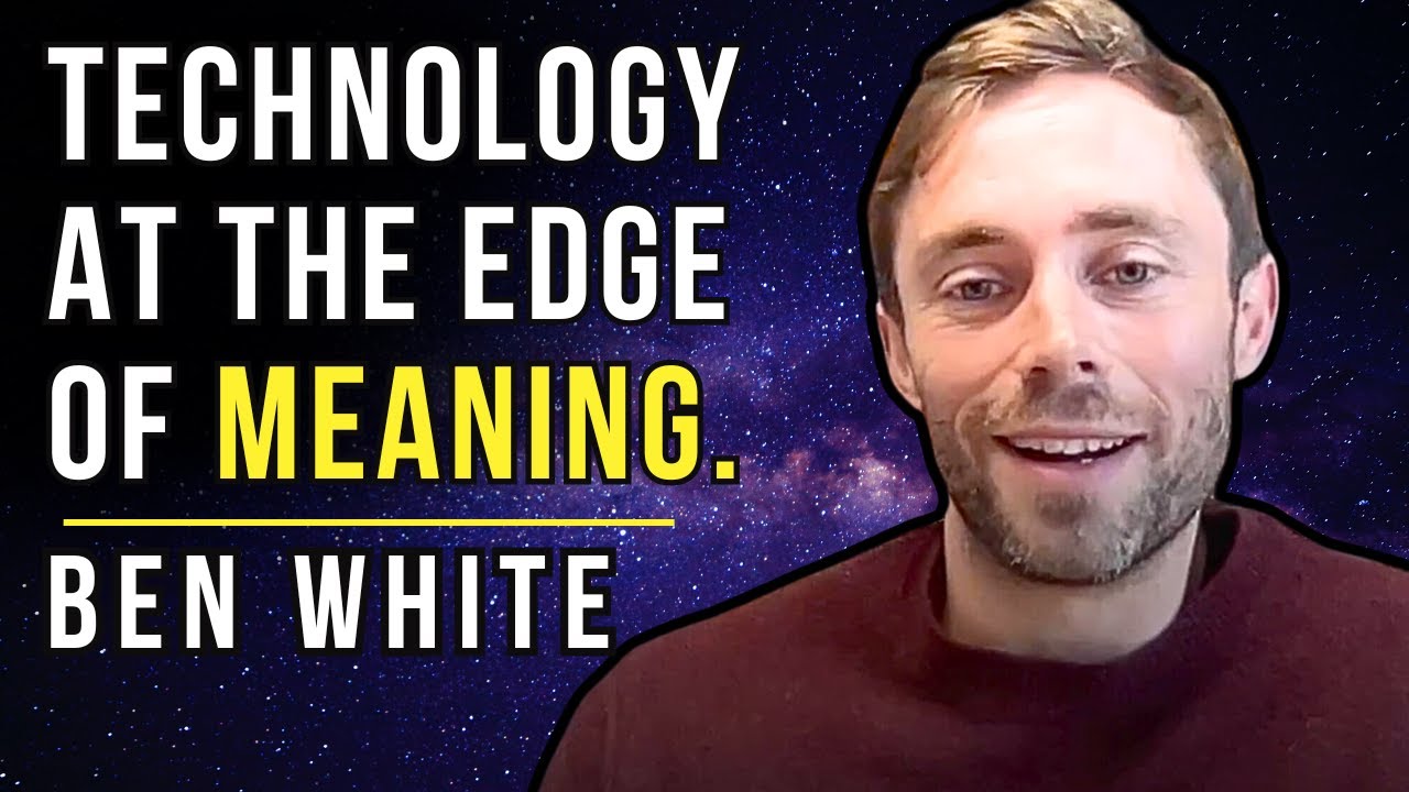 Ben White: Can the MEANING CRISIS be solved by TECHNOLOGY? - YouTube