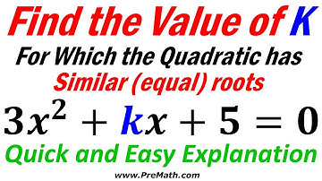 Find the Value of K for which the Quadratic has Equal Roots - Quick and Simple Explanation
