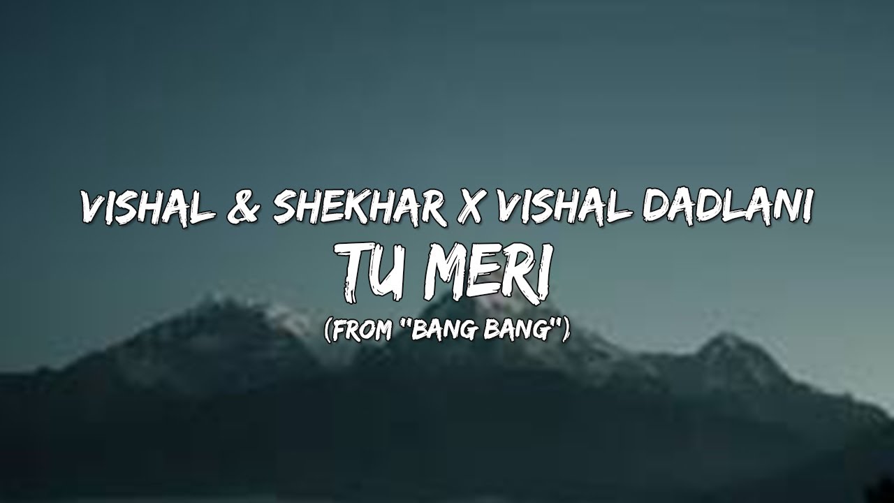 Tu Meri From Bang Bang   Vishal  Shekhar x Vishal Dadlani Lyrics 