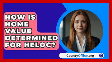 How Is Home Value Determined For HELOC? - CountyOffice.org