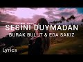 Burak Bulut Eda Sakız Sesini Duymadan Sözleri Lyrics