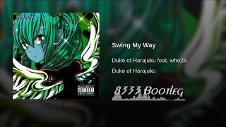 Duke Of Harajuku - Swing My Way (feat.who28)【8333bootleg】