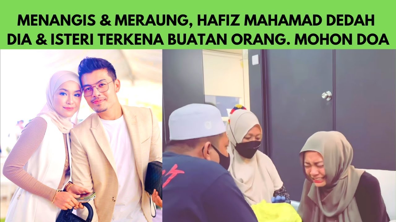 Isteri Menangis Meraung Hafiz Mahamad Dedah Terkena Buatan Orang Youtube