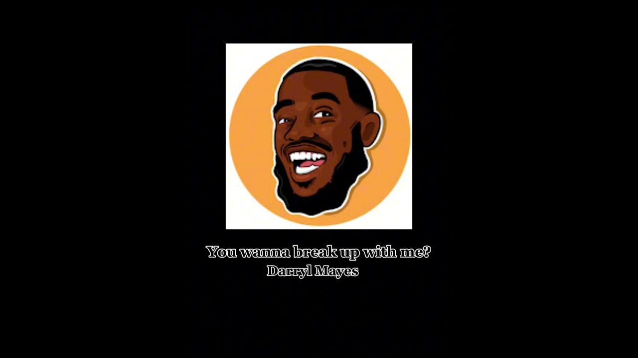 You Wanna Break Up With Me Ft DarrylMayes When Your Friend Can t you-wanna-break-up-with-me-ft-darrylmayes-when-your-friend-can-t