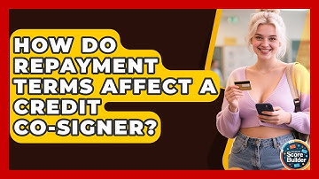How Do Repayment Terms Affect A Credit Co-signer? | Student Score Builder News