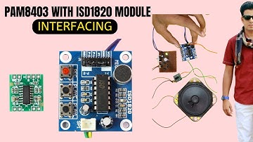 Interfacing of ISD1820 Voice Recording Module with PAM8403 Audio Amplifier Module | Tutorial