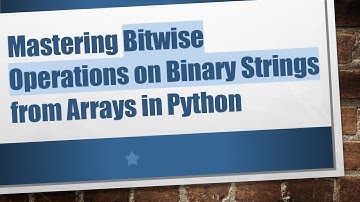 Mastering Bitwise Operations on Binary Strings from Arrays in Python