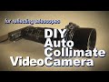 DIY Auto Collimate VideoCam for reflecting telescopes