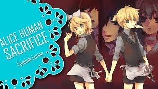 【Alice Human Sacrifice】Los sacrificios humanos de Alicia Fandub Latino【KagamineTwinsFD】