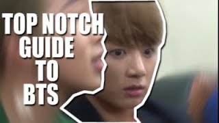 TOP NOTCH GUIDE TO BTS!