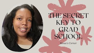 The Secret Key To Grad School | Renae's Corner