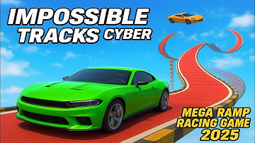 Impossible Tracks Cyber 🚗 | Mega Ramp Racing Game 2025 | MegaRamp Drive 3D