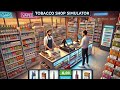 start tobacco business | tobacco shop simulator Mobile