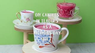 DIY Candles in Teacups for Mothers Day Gift | Welcome to Nana's
