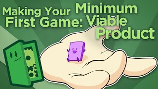 Making Your First Game: Minimum Viable Product - Scope Small, Start Right - Extra Credits