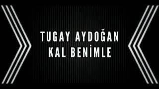 Tugay Aydoğan - Kal Benimle Resimi